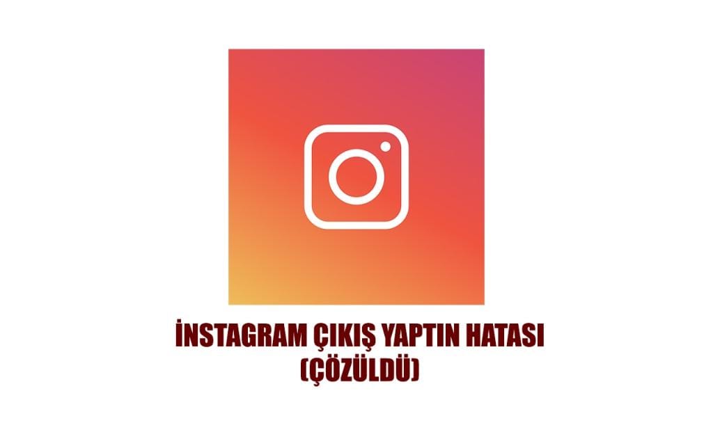 İnstagram çıkış yaptın hatası