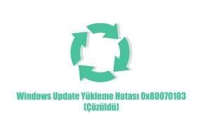 Windows update yükleme hatası 0x80070103