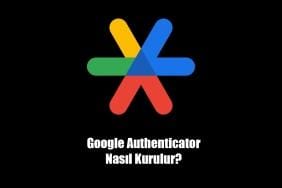 Google Authenticator Nasıl Kurulur