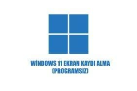 Windows 11 ekran kaydı alma