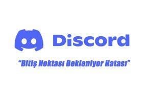 Discord Bitiş Noktası Bekleniyor Hatası çözümü