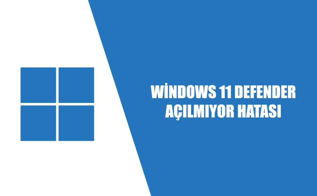 windows 11 defender açılmıyor sorunu