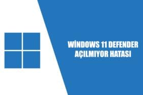 windows 11 defender açılmıyor sorunu